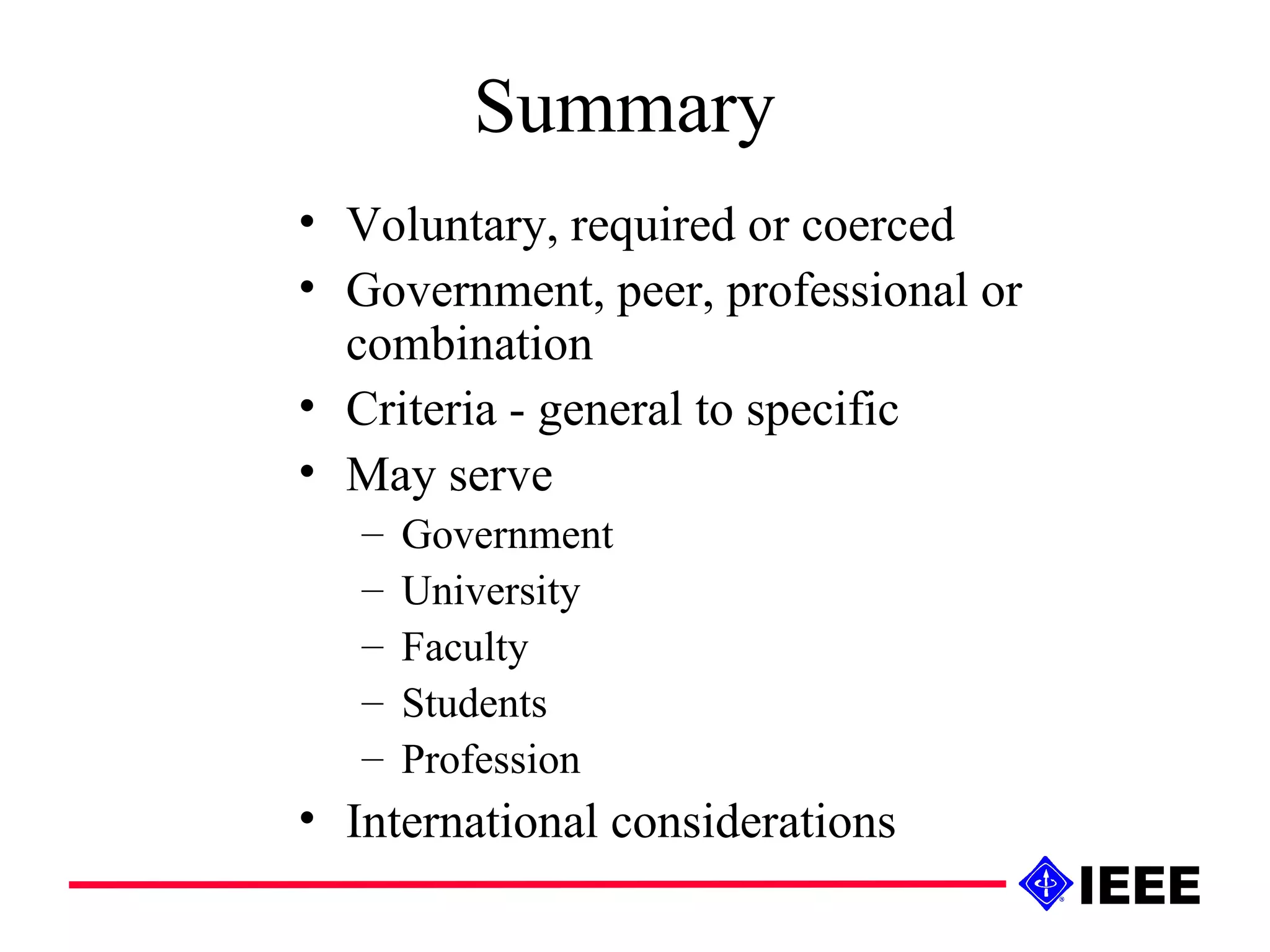Summary Voluntary, required or coerced Government, peer, professional or combination Criteria - general to specific May serve Government University Faculty Students Profession International considerations 
