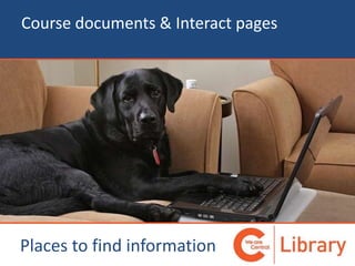 Course documents & Interact pages
Places to find information
 