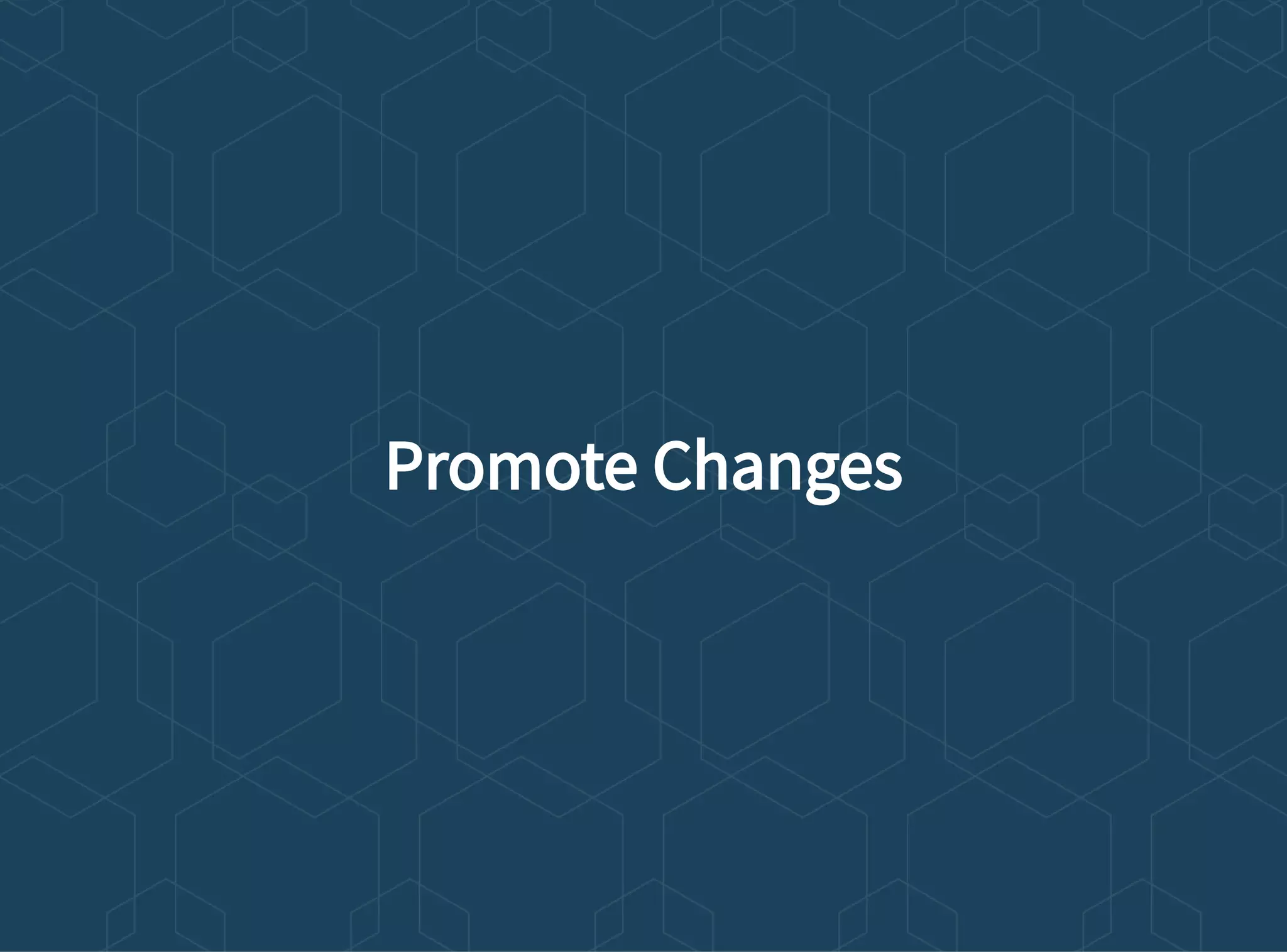 Promote Changes
 