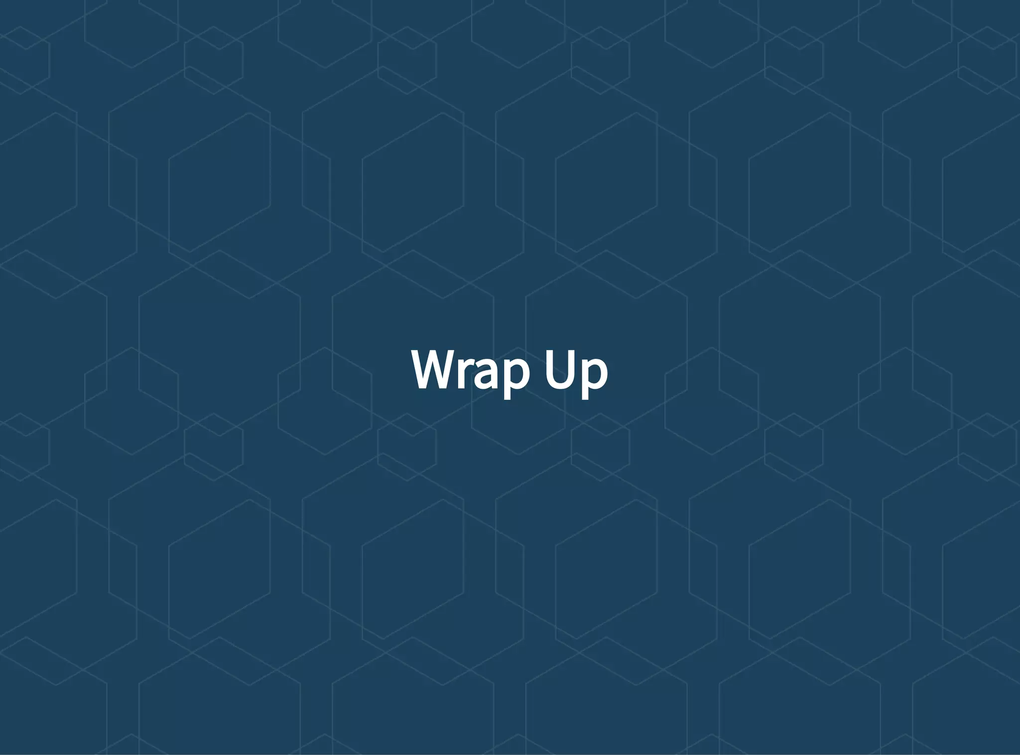 Wrap Up
 