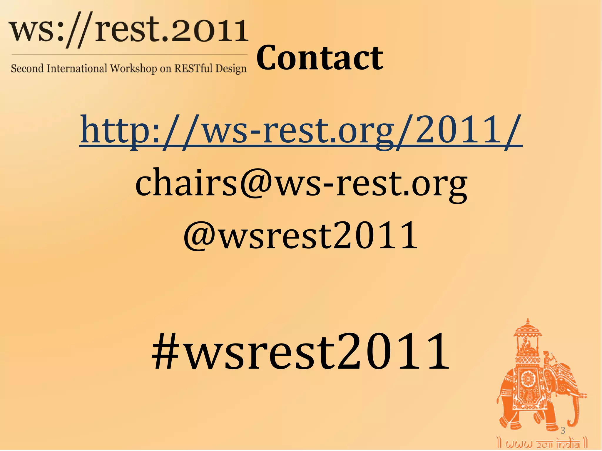 http://ws-rest.org/2011/
         Contact


   chairs@ws-rest.org
      @wsrest2011


   #wsrest2011
                           3
 