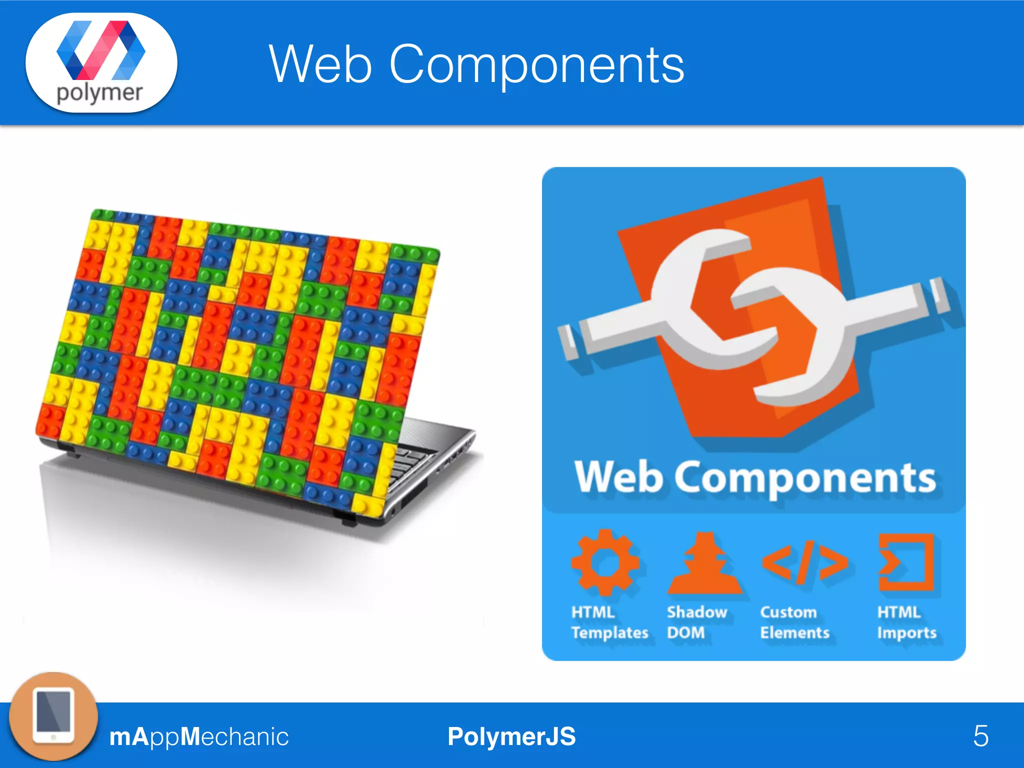 PolymerJSmAppMechanic
Web Components
5
 