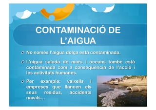 CONTAMINACIÓ DE
    L’AIGUA
 
