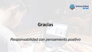 Gracias
Responsabilidad con pensamiento positivo
 
