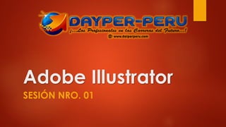 Adobe Illustrator
SESIÓN NRO. 01
 