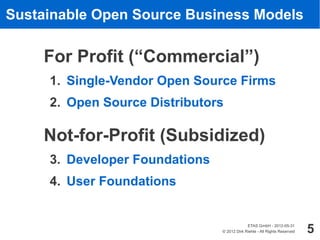 Sustainable Open Source Business Models

    For Profit (“Commercial”)
     1. Single-Vendor Open Source Firms
     2. Ope...