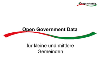 Open Government Data


 für kleine und mittlere
       Gemeinden
 