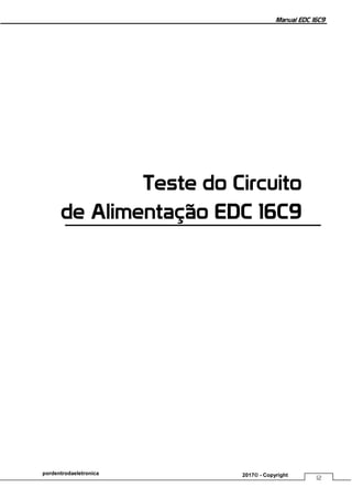 Manual EDC 16C9
12
pordentrodaeletronica 2017© - Copyright
Teste do Circuito
de Alimentação EDC 16C9
 