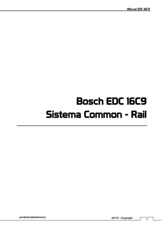 Manual EDC 16C9
3
pordentrodaeletronica 2017© - Copyright
Bosch EDC 16C9
Sistema Common - Rail
 
