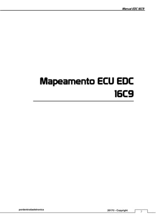 Manual EDC 16C9
7
pordentrodaeletronica 2017© - Copyright
Mapeamento ECU EDC
16C9
 