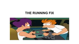 THE RUNNING FIX
 