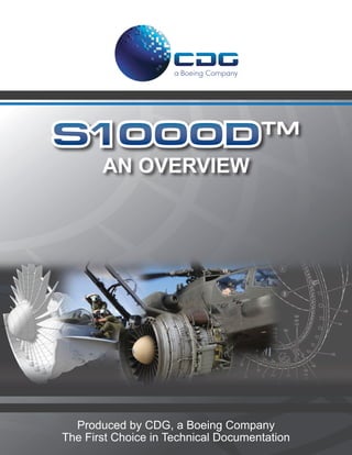 S1000D                               TM

       AN OVERVIEW




  Produced by CDG, a Boeing Company
The First Choice in Technical Documentation
 