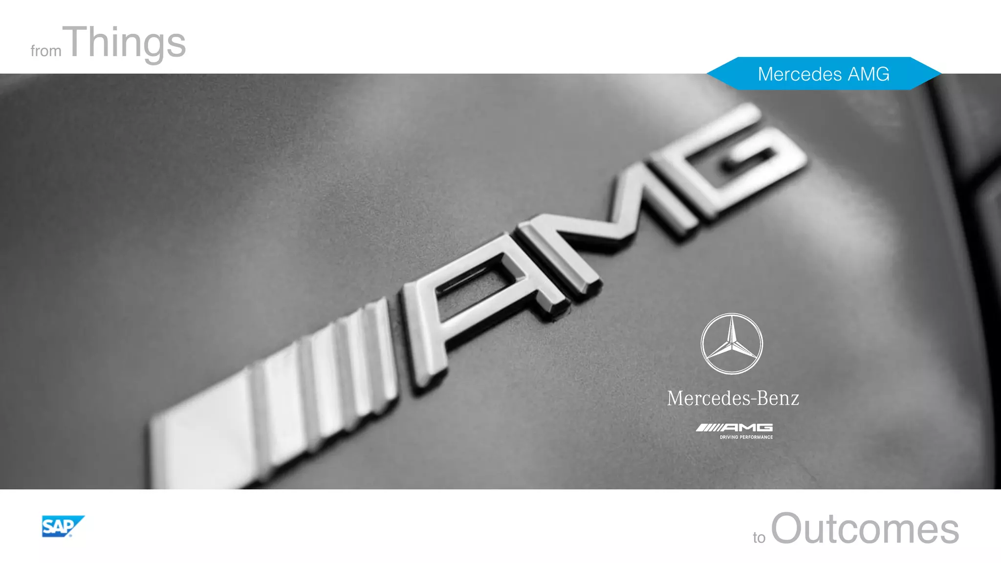 fromThings
to Outcomes
Mercedes AMG!
 