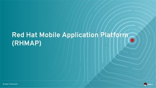 Red Hat Mobile Application Platform
(RHMAP)
 