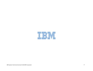 IBM Systems Technical University © 2018 IBM Corporation 38
 