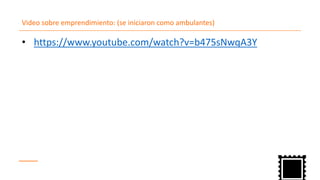 Video sobre emprendimiento: (se iniciaron como ambulantes)
https://www.youtube.com/watch?v=• b475sNwqA3Y
 