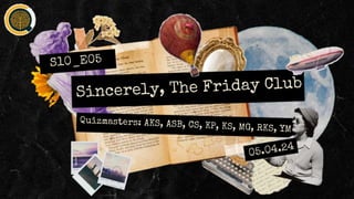 S10_E06-Sincerely,The Friday Club- Prelims Farewell Quiz.pptx