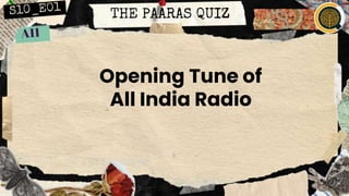 THE PAARAS QUIZ
Opening Tune of
All India Radio
 