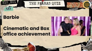 THE PAARAS QUIZ
Barbie
Cinematic and Box
office achievement
 