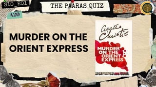THE PAARAS QUIZ
MURDER ON THE
ORIENT EXPRESS
 