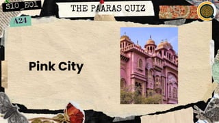 THE PAARAS QUIZ
Pink City
 