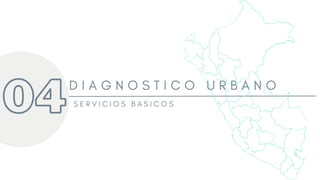 04
D I A G N O S T I C O U R B A N O
S E R V I C I O S B A S I C O S
 