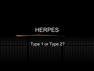 HERPES Type 1 or Type 2? 