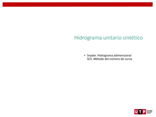 Hidrograma unitario sintético
• Snyder. Hidrograma adimensional
SCS. Método del número de curva.
 