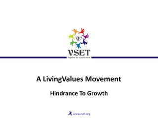 A LivingValues Movement
Hindrance To Growth
 
