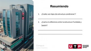 1. ¿Cuáles son tipos de estructura condicional ?
_______________________________________________
2. ¿Cuál es la diferencia entre la estructura If anidada y
Switch?
_______________________________________________
_______________________________________________
Resumiendo
 