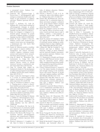 Position Statement

       a conceptual review. Diabetes Care                    value of diabetes education. Diabetes               muscular exercise in juvenile type dia-
       2007;30:2433–2440                                     Educ 2009;35:752–760                                betics. Diabetologia 1977;13:355–365
171.   Anderson DR, Christison-Legay J,               185.   Duncan I, Ahmed T, Li QE, et al. As-         198.   Aiello LP, Wong J, Cavallerano J, Bursell
       Proctor-Gray E. Self-Management goal                  sessing the value of the diabetes educa-            SE, Aiello LM. Retinopathy. In Handbook
       setting in a community health center: the             tor. Diabetes Educ 2011;37:638–657                  of Exercise in Diabetes. 2nd ed. Ruderman
       impact of goal attainment on diabetes          186.   Kramer MK, McWilliams JR, Chen HY,                  N, Devlin JT, Kriska A, Eds. Alexandria,
       outcomes. Diabetes Spectrum 2010;23:                  Siminerio LM. A community-based di-                 VA, American Diabetes Association,
       97–106                                                abetes prevention program: evaluation               2002, p. 401–413
172.   Deakin T, McShane CE, Cade JE,                        of the group lifestyle balance program       199.   Lemaster JW, Reiber GE, Smith DG,
       Williams RD. Group based training for                 delivered by diabetes educators. Di-                Heagerty PJ, Wallace C. Daily weight-
       self-management strategies in people                  abetes Educ 2011;37:659–668                         bearing activity does not increase the risk
       with type 2 diabetes mellitus. Cochrane        187.   Boulé NG, Haddad E, Kenny GP, Wells                 of diabetic foot ulcers. Med Sci Sports
       Database Syst Rev 2005;(2):CD003417                   GA, Sigal RJ. Effects of exercise on gly-           Exerc 2003;35:1093–1099
173.   Duke SA, Colagiuri S, Colagiuri R. In-                cemic control and body mass in type 2        200.   Vinik A, Erbas T. Neuropathy. In
       dividual patient education for people                 diabetes mellitus: a meta-analysis of               Handbook of Exercise in Diabetes. 2nd ed.
       with type 2 diabetes mellitus. Cochrane               controlled clinical trials. JAMA 2001;              Ruderman N, Devlin JT, Kriska A, Eds.
       Database Syst Rev 2009;(1):CD005268                   286:1218–1227                                       Alexandria, VA, American Diabetes As-
174.   Heisler M, Vijan S, Makki F, Piette JD.        188.   Boulé NG, Kenny GP, Haddad E, Wells                 sociation, 2002, p. 463–496
       Diabetes control with reciprocal peer                 GA, Sigal RJ. Meta-analysis of the effect    201.   Wackers FJ, Young LH, Inzucchi SE,
       support versus nurse care management:                 of structured exercise training on cardio-          et al.; Detection of Ischemia in Asymp-
       a randomized trial. Ann Intern Med                    respiratory ﬁtness in Type 2 diabetes mel-          tomatic Diabetics Investigators. De-
       2010;153:507–515                                      litus. Diabetologia 2003;46:1071–1081               tection of silent myocardial ischemia in
175.   Heisler M. Different models to mobilize        189.   Colberg SR, Sigal RJ, Fernhall B, et al.            asymptomatic diabetic subjects: the
       peer support to improve diabetes self-                Exercise and type 2 diabetes. The                   DIAD study. Diabetes Care 2004;27:
       management and clinical outcomes:                     American College of Sports Medicine                 1954–1961
       evidence, logistics, evaluation consid-               and the American Diabetes Association:       202.   Valensi P, Sachs RN, Harfouche B, et al.
       erations and needs for future research.               joint position statement. Diabetes Care             Predictive value of cardiac autonomic
       Fam Pract 2010;27(Suppl. 1):i23–i32                   2010;33:2692–2696                                   neuropathy in diabetic patients with or
176.   Long JA, Jahnle EC, Richardson DM,             190.   U.S. Department of Health and Human                 without silent myocardial ischemia. Di-
       Loewenstein G, Volpp KG. Peer                         Services. 2008 Physical Activity Guide-             abetes Care 2001;24:339–343
       mentoring and ﬁnancial incentives to                  lines for Americans [article online],        203.   Mogensen CE. Nephropathy. In Hand-
       improve glucose control in African                    2008. Available from http://www.health.             book of Exercise in Diabetes. 2nd ed.
       American veterans: a randomized trial.                gov/paguidelines/guidelines/default.                Ruderman N, Devlin JT, Kriska A, Eds.
       Ann Intern Med 2012;156:416–424                       aspx. Accessed October 2012                         Alexandria, VA, American Diabetes As-
177.   Tang TS, Funnell MM, Gillard M,                191.   Cauza E, Hanusch-Enserer U, Strasser B,             sociation, 2002, p. 433–449
       Nwankwo R, Heisler M. The development                 et al. The relative beneﬁts of endurance     204.   Anderson RJ, Grigsby AB, Freedland KE,
       of a pilot training program for peer leaders          and strength training on the metabolic              et al. Anxiety and poor glycemic control:
       in diabetes: process and content. Diabetes            factors and muscle function of people               a meta-analytic review of the literature.
       Educ 2011;37:67–77                                    with type 2 diabetes mellitus. Arch Phys            Int J Psychiatry Med 2002;32:235–247
178.   Tang T, Ayala GX, Cherrington A, Rana                 Med Rehabil 2005;86:1527–1533                205.   Delahanty LM, Grant RW, Wittenberg E,
       G. A review of volunteer-based peer            192.   Dunstan DW, Daly RM, Owen N, et al.                 et al. Association of diabetes-related
       support interventions in diabetes. Di-                High-intensity resistance training im-              emotional distress with diabetes treat-
       abetes Spectrum 2011;24:85–98                         proves glycemic control in older patients           ment in primary care patients with Type
179.   Tang TS, Nwankwo R, Whiten Y, Oney                    with type 2 diabetes. Diabetes Care                 2 diabetes. Diabet Med 2007;24:48–54
       C. Training peers to deliver a church-                2002;25:1729–1736                            206.   American Diabetes Association. Psycho-
       based diabetes prevention program. Di-         193.   Castaneda C, Layne JE, Munoz-Orians L,              social factors affecting adherence, quality
       abetes Educ 2012;38:519–525                           et al. A randomized controlled trial of             of life, and well-being: helping patients
180.   Dale JR, Williams SM, Bowyer V. What is               resistance exercise training to improve             cope. In Medical Management of Type 1
       the effect of peer support on diabetes                glycemic control in older adults with               Diabetes. 5 ed. Kaufman FR, Ed. Alex-
       outcomes in adults? A systematic review.              type 2 diabetes. Diabetes Care 2002;25:             andria, VA, American Diabetes Associa-
       Diabet Med 2012;29:1361–1377                          2335–2341                                           tion, 2008, p. 173–193
181.   Foster G, Taylor SJ, Eldridge SE, Ramsay       194.   Sigal RJ, Kenny GP, Wasserman DH,            207.   Anderson RJ, Freedland KE, Clouse RE,
       J, Grifﬁths CJ. Self-management educa-                Castaneda-Sceppa C. Physical activity/              Lustman PJ. The prevalence of comorbid
       tion programmes by lay leaders for                    exercise and type 2 diabetes. Diabetes              depression in adults with diabetes:
       people with chronic conditions. Co-                   Care 2004;27:2518–2539                              a meta-analysis. Diabetes Care 2001;24:
       chrane Database Syst Rev 2007;(4):             195.   Church TS, Blair SN, Cocreham S, et al.             1069–1078
       CD005108                                              Effects of aerobic and resistance training   208.   Harkness E, Macdonald W, Valderas J,
182.   Norris SL, Chowdhury FM, Van Le K,                    on hemoglobin A1c levels in patients                Coventry P, Gask L, Bower P. Identifying
       et al. Effectiveness of community health              with type 2 diabetes: a randomized                  psychosocial interventions that improve
       workers in the care of persons with di-               controlled trial. JAMA 2010;304:2253–               both physical and mental health in pa-
       abetes. Diabet Med 2006;23:544–556                    2262                                                tients with diabetes: a systematic review
183.   Johnson TM, Murray MR, Huang Y. As-            196.   Bax JJ, Young LH, Frye RL, Bonow RO,                and meta-analysis. Diabetes Care 2010;
       sociations between self-management                    Steinberg HO, Barrett EJ. Screening for             33:926–930
       education and comprehensive diabetes                  coronary artery disease in patients with     209.   Scherrer JF, Garﬁeld LD, Chrusciel T,
       clinical care. Diabetes Spectrum 2010;                diabetes. Diabetes Care 2007;30:2729–               et al. Increased risk of myocardial in-
       23:41–46                                              2736                                                farction in depressed patients with type 2
184.   Duncan I, Birkmeyer C, Coughlin S, Li          197.   Berger M, Berchtold P, C€ppers HJ, et al.
                                                                                       u                         diabetes. Diabetes Care 2011;34:1729–
       QE, Sherr D, Boren S. Assessing the                   Metabolic and hormonal effects of                   1734

S56       DIABETES CARE, VOLUME 36, SUPPLEMENT 1, JANUARY 2013                                                                   care.diabetesjournals.org
 