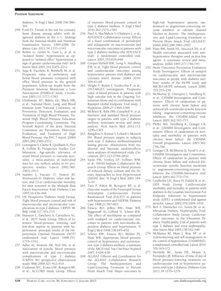 Position Statement

       diabetes. N Engl J Med 2008;358:580–               of intensive blood-pressure control in             high-risk hypertensive patients ran-
       591                                                type 2 diabetes mellitus. N Engl J Med             domized to angiotensin-converting en-
249.   Ford ES. Trends in the risk for coronary           2010;362:1575–1585                                 zyme inhibitor or calcium channel
       heart disease among adults with di-         259.   Patel A, MacMahon S, Chalmers J, et al.;           blocker vs diuretic: The Antihyperten-
       agnosed diabetes in the U.S.: ﬁndings              ADVANCE Collaborative Group. Effects               sive and Lipid-Lowering Treatment to
       from the National Health and Nutrition             of a ﬁxed combination of perindopril               Prevent Heart Attack Trial (ALLHAT).
       Examination Survey, 1999-2008. Di-                 and indapamide on macrovascular and                JAMA 2002;288:2981–2997
       abetes Care 2011;34:1337–1343                      microvascular outcomes in patients with     269.   Psaty BM, Smith NL, Siscovick DS, et al.
250.   Bobrie G, Genès N, Vaur L, et al. Is               type 2 diabetes mellitus (the ADVANCE              Health outcomes associated with anti-
       “isolated home” hypertension as op-                trial): a randomised controlled trial.             hypertensive therapies used as ﬁrst-line
       posed to “isolated ofﬁce” hypertension a           Lancet 2007;370:829–840                            agents. A systematic review and meta-
       sign of greater cardiovascular risk? Arch   260.   Cooper-DeHoff RM, Gong Y, Handberg                 analysis. JAMA 1997;277:739–745
       Intern Med 2001;161:2205–2211                      EM, et al. Tight blood pressure control     270.   Heart Outcomes Prevention Evaluation
251.   Sega R, Facchetti R, Bombelli M, et al.            and cardiovascular outcomes among                  Study Investigators. Effects of ramipril
       Prognostic value of ambulatory and                 hypertensive patients with diabetes and            on cardiovascular and microvascular
       home blood pressures compared with                 coronary artery disease. JAMA 2010;                outcomes in people with diabetes mel-
       ofﬁce blood pressure in the general                304:61–68                                          litus: results of the HOPE study and
       population: follow-up results from the      261.   Sleight P, Redon J, Verdecchia P, et al.;          MICRO-HOPE substudy. Lancet 2000;
       Pressioni Arteriose Monitorate e Loro              ONTARGET investigators. Prognostic                 355:253–259
       Associazioni (PAMELA) study. Circula-              value of blood pressure in patients with    271.   McMurray JJ, Ostergren J, Swedberg K,
       tion 2005;111:1777–1783                            high vascular risk in the Ongoing Tel-             et al.; CHARM Investigators and Com-
252.   Chobanian AV, Bakris GL, Black HR,                 misartan Alone and in combination with             mittees. Effects of candesartan in pa-
       et al.; National Heart, Lung, and Blood            Ramipril Global Endpoint Trial study. J            tients with chronic heart failure and
       Institute Joint National Committee on              Hypertens 2009;27:1360–1369                        reduced left-ventricular systolic function
       Prevention, Detection, Evaluation, and      262.   McBrien K, Rabi DM, Campbell N, et al.             taking angiotensin-converting-enzyme
       Treatment of High Blood Pressure; Na-              Intensive and standard blood pressure              inhibitors: the CHARM-Added trial.
       tional High Blood Pressure Education               targets in patients with type 2 diabetes           Lancet 2003;362:767–771
       Program Coordinating Committee. The                mellitus: systematic review and meta-       272.   Pfeffer MA, Swedberg K, Granger CB,
       Seventh Report of the Joint National               analysis. Arch Intern Med 2012;172:                et al.; CHARM Investigators and Com-
       Committee on Prevention, Detection,                1296–1303                                          mittees. Effects of candesartan on mor-
       Evaluation, and Treatment of High           263.   Bangalore S, Kumar S, Lobach I, Messerli
                                                                                                             tality and morbidity in patients with
       Blood Pressure: the JNC 7 report. JAMA             FH. Blood pressure targets in subjects
                                                                                                             chronic heart failure: the CHARM-
       2003;289:2560–2572                                 with type 2 diabetes mellitus/impaired
                                                                                                             Overall programme. Lancet 2003;362:
253.   Lewington S, Clarke R, Qizilbash N, Peto           fasting glucose: observations from tra-
                                                                                                             759–766
       R, Collins R; Prospective Studies Col-             ditional and bayesian random-effects
                                                                                                      273.   Granger CB, McMurray JJ, Yusuf S, et al.;
       laboration. Age-speciﬁc relevance of               meta-analyses of randomized trials. Cir-
                                                                                                             CHARM Investigators and Committees.
       usual blood pressure to vascular mor-              culation 2011;123:2799–2810
                                                                                                             Effects of candesartan in patients with
       tality: a meta-analysis of individual       264.   Sacks FM, Svetkey LP, Vollmer WM,
       data for one million adults in 61 pro-             et al.; DASH-Sodium Collaborative Re-              chronic heart failure and reduced left-
       spective studies. Lancet 2002;360:                 search Group. Effects on blood pressure            ventricular systolic function intolerant
       1903–1913                                          of reduced dietary sodium and the Di-              to angiotensin-converting-enzyme in-
254.   Stamler J, Vaccaro O, Neaton JD,                   etary Approaches to Stop Hypertension              hibitors: the CHARM-Alternative trial.
       Wentworth D. Diabetes, other risk fac-             (DASH) diet. N Engl J Med 2001;344:                Lancet 2003;362:772–776
       tors, and 12-yr cardiovascular mortality           3–10                                        274.   Lindholm LH, Ibsen H, Dahlöf B, et al.;
       for men screened in the Multiple Risk       265.   Tatti P, Pahor M, Byington RP, et al.              LIFE Study Group. Cardiovascular
       Factor Intervention Trial. Diabetes Care           Outcome results of the Fosinopril Versus           morbidity and mortality in patients with
       1993;16:434–444                                    Amlodipine Cardiovascular Events                   diabetes in the Losartan Intervention For
255.   UK Prospective Diabetes Study Group.               Randomized Trial (FACET) in patients               Endpoint reduction in hypertension
       Tight blood pressure control and risk of           with hypertension and NIDDM. Diabetes              study (LIFE): a randomised trial against
       macrovascular and microvascular com-               Care 1998;21:597–603                               atenolol. Lancet 2002;359:1004–1010
       plications in type 2 diabetes: UKPDS 38.    266.   Estacio RO, Jeffers BW, Hiatt WR,           275.   Berl T, Hunsicker LG, Lewis JB, et al.;
       BMJ 1998;317:703–713                               Biggerstaff SL, Gifford N, Schrier RW.             Irbesartan Diabetic Nephropathy Trial.
256.   Hansson L, Zanchetti A, Carruthers SG,             The effect of nisoldipine as compared              Collaborative Study Group. Cardiovas-
       et al.; HOT Study Group. Effects of in-            with enalapril on cardiovascular out-              cular outcomes in the Irbesartan Di-
       tensive blood-pressure lowering and                comes in patients with non-insulin-de-             abetic Nephropathy Trial of patients with
       low-dose aspirin in patients with hy-              pendent diabetes and hypertension. N               type 2 diabetes and overt nephropathy.
       pertension: principal results of the Hy-           Engl J Med 1998;338:645–652                        Ann Intern Med 2003;138:542–549
       pertension Optimal Treatment (HOT)          267.   Schrier RW, Estacio RO, Mehler PS,          276.   McManus RJ, Mant J, Bray EP, et al.
       randomised trial. Lancet 1998;351:                 Hiatt WR. Appropriate blood pressure               Telemonitoring and self-management in
       1755–1762                                          control in hypertensive and normoten-              the control of hypertension (TASMINH2):
257.   Adler AI, Stratton IM, Neil HA, et al.             sive type 2 diabetes mellitus: a summary           a randomised controlled trial. Lancet 2010;
       Association of systolic blood pressure             of the ABCD trial. Nat Clin Pract Nephrol          376:163–172
       with macrovascular and microvascular               2007;3:428–438                              277.   Hermida RC, Ayala DE, Mojón A,
       complications of type 2 diabetes            268.   ALLHAT Ofﬁcers and Coordinators for                Fernndez JR. Inﬂuence of time of day of
                                                                                                                   a
       (UKPDS 36): prospective observational              the ALLHAT Collaborative Research                  blood pressure-lowering treatment on
       study. BMJ 2000;321:412–419                        Group. The Antihypertensive and                    cardiovascular risk in hypertensive pa-
258.   Cushman WC, Evans GW, Byington RP,                 Lipid-Lowering Treatment to Prevent                tients with type 2 diabetes. Diabetes Care
       et al.; ACCORD Study Group. Effects                Heart Attack Trial. Major outcomes in              2011;34:1270–1276

S58       DIABETES CARE, VOLUME 36, SUPPLEMENT 1, JANUARY 2013                                                               care.diabetesjournals.org
 