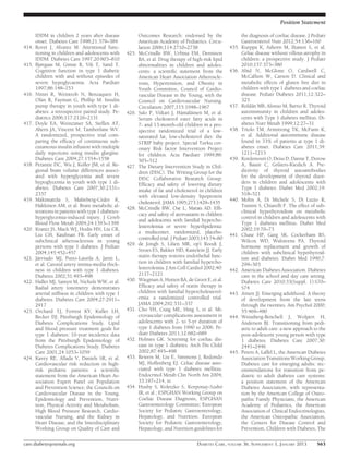 Position Statement

       IDDM in children 2 years after disease               Outcomes Research: endorsed by the                   the diagnosis of coeliac disease. J Pediatr
       onset. Diabetes Care 1998;21:379–384                 American Academy of Pediatrics. Circu-               Gastroenterol Nutr 2012;54:136–160
414.   Rovet J, Alvarez M. Attentional func-                lation 2006;114:2710–2738                     435.   Kurppa K, Ashorn M, Iltanen S, et al.
       tioning in children and adolescents with      425.   McCrindle BW, Urbina EM, Dennison                    Celiac disease without villous atrophy in
       IDDM. Diabetes Care 1997;20:803–810                  BA, et al. Drug therapy of high-risk lipid           children: a prospective study. J Pediatr
415.   Bjørgaas M, Gimse R, Vik T, Sand T.                  abnormalities in children and adoles-                2010;157:373–380
       Cognitive function in type 1 diabetic                cents: a scientiﬁc statement from the         436.   Abid N, McGlone O, Cardwell C,
       children with and without episodes of                American Heart Association Atheroscle-               McCallion W, Carson D. Clinical and
       severe hypoglycaemia. Acta Paediatr                  rosis, Hypertension, and Obesity in                  metabolic effects of gluten free diet in
       1997;86:148–153                                      Youth Committee, Council of Cardio-                  children with type 1 diabetes and coeliac
416.   Nimri R, Weintrob N, Benzaquen H,                    vascular Disease in the Young, with the              disease. Pediatr Diabetes 2011;12:322–
       Ofan R, Fayman G, Phillip M. Insulin                 Council on Cardiovascular Nursing.                   325
       pump therapy in youth with type 1 di-                Circulation 2007;115:1948–1967                437.   Roldn MB, Alonso M, Barrio R. Thyroid
                                                                                                                       a
       abetes: a retrospective paired study. Pe-     426.   Salo P, Viikari J, Hämäläinen M, et al.              autoimmunity in children and adoles-
       diatrics 2006;117:2126–2131                          Serum cholesterol ester fatty acids in               cents with Type 1 diabetes mellitus. Di-
417.   Doyle EA, Weinzimer SA, Steffen AT,                  7- and 13-month-old children in a pro-               abetes Nutr Metab 1999;12:27–31
       Ahern JA, Vincent M, Tamborlane WV.                  spective randomized trial of a low-           438.   Triolo TM, Armstrong TK, McFann K,
       A randomized, prospective trial com-                 saturated fat, low-cholesterol diet: the             et al. Additional autoimmune disease
       paring the efﬁcacy of continuous sub-                STRIP baby project. Special Turku cor-               found in 33% of patients at type 1 di-
       cutaneous insulin infusion with multiple             onary Risk factor Intervention Project               abetes onset. Diabetes Care 2011;34:
       daily injections using insulin glargine.             for children. Acta Paediatr 1999;88:                 1211–1213
       Diabetes Care 2004;27:1554–1558                      505–512                                       439.   Kordonouri O, Deiss D, Danne T, Dorow
418.   Perantie DC, Wu J, Koller JM, et al. Re-      427.   The Dietary Intervention Study in Chil-              A, Bassir C, Gr€ters-Kieslich A. Pre-
                                                                                                                                    u
       gional brain volume differences associ-              dren (DISC). The Writing Group for the               dictivity of thyroid autoantibodies
       ated with hyperglycemia and severe                   DISC Collaborative Research Group.                   for the development of thyroid disor-
       hypoglycemia in youth with type 1 di-                Efﬁcacy and safety of lowering dietary               ders in children and adolescents with
       abetes. Diabetes Care 2007;30:2331–                  intake of fat and cholesterol in children            Type 1 diabetes. Diabet Med 2002;19:
       2337                                                 with elevated low-density lipoprotein                518–521
419.   Mäkimattila S, Malmberg-Cèder K,                                                                   440.   Mohn A, Di Michele S, Di Luzio R,
                                                            cholesterol. JAMA 1995;273:1429–1435
       Häkkinen AM, et al. Brain metabolic al-                                                                   Tumini S, Chiarelli F. The effect of sub-
                                                     428.   McCrindle BW, Ose L, Marais AD. Efﬁ-
       terations in patients with type 1 diabetes-                                                               clinical hypothyroidism on metabolic
                                                            cacy and safety of atorvastatin in children
       hyperglycemia-induced injury. J Cereb                                                                     control in children and adolescents with
                                                            and adolescents with familial hypercho-
       Blood Flow Metab 2004;24:1393–1399                                                                        Type 1 diabetes mellitus. Diabet Med
                                                            lesterolemia or severe hyperlipidemia:
420.   Krantz JS, Mack WJ, Hodis HN, Liu CR,                                                                     2002;19:70–73
                                                            a multicenter, randomized, placebo-
       Liu CH, Kaufman FR. Early onset of                                                                 441.   Chase HP, Garg SK, Cockerham RS,
                                                            controlled trial. J Pediatr 2003;143:74–80
       subclinical atherosclerosis in young                                                                      Wilcox WD, Walravens PA. Thyroid
                                                     429.   de Jongh S, Lilien MR, op’t Roodt J,
       persons with type 1 diabetes. J Pediatr                                                                   hormone replacement and growth of
       2004;145:452–457                                     Stroes ES, Bakker HD, Kastelein JJ. Early            children with subclinical hypothyroid-
421.   Järvisalo MJ, Putto-Laurila A, Jartti L,             statin therapy restores endothelial func-            ism and diabetes. Diabet Med 1990;7:
       et al. Carotid artery intima-media thick-            tion in children with familial hypercho-             299–303
       ness in children with type 1 diabetes.               lesterolemia. J Am Coll Cardiol 2002;40:      442.   American Diabetes Association. Diabetes
       Diabetes 2002;51:493–498                             2117–2121                                            care in the school and day care setting.
422.   Haller MJ, Samyn M, Nichols WW, et al.        430.   Wiegman A, Hutten BA, de Groot E, et al.             Diabetes Care 2010;33(Suppl. 1):S70–
       Radial artery tonometry demonstrates                 Efﬁcacy and safety of statin therapy in              S74
       arterial stiffness in children with type 1           children with familial hypercholesterol-      443.   Arnett JJ. Emerging adulthood. A theory
       diabetes. Diabetes Care 2004;27:2911–                emia: a randomized controlled trial.                 of development from the late teens
       2917                                                 JAMA 2004;292:331–337                                through the twenties. Am Psychol 2000;
423.   Orchard TJ, Forrest KY, Kuller LH,            431.   Cho YH, Craig ME, Hing S, et al. Mi-                 55:469–480
       Becker DJ; Pittsburgh Epidemiology of                crovascular complications assessment in       444.   Weissberg-Benchell J, Wolpert H,
       Diabetes Complications Study. Lipid                  adolescents with 2- to 5-yr duration of              Anderson BJ. Transitioning from pedi-
       and blood pressure treatment goals for               type 1 diabetes from 1990 to 2006. Pe-               atric to adult care: a new approach to the
       type 1 diabetes: 10-year incidence data              diatr Diabetes 2011;12:682–689                       post-adolescent young person with type
       from the Pittsburgh Epidemiology of           432.   Holmes GK. Screening for coeliac dis-                1 diabetes. Diabetes Care 2007;30:
       Diabetes Complications Study. Diabetes               ease in type 1 diabetes. Arch Dis Child              2441–2446
       Care 2001;24:1053–1059                               2002;87:495–498                               445.   Peters A, Laffel L, the American Diabetes
424.   Kavey RE, Allada V, Daniels SR, et al.        433.   Rewers M, Liu E, Simmons J, Redondo                  Association Transitions Working Group.
       Cardiovascular risk reduction in high-               MJ, Hoffenberg EJ. Celiac disease asso-              Diabetes care for emerging adults: rec-
       risk pediatric patients: a scientiﬁc                 ciated with type 1 diabetes mellitus.                ommendations for transition from pe-
       statement from the American Heart As-                Endocrinol Metab Clin North Am 2004;                 diatric to adult diabetes care systems:
       sociation Expert Panel on Population                 33:197–214, xi                                       a position statement of the American
       and Prevention Science; the Councils on       434.   Husby S, Koletzko S, Korponay-Szabó                  Diabetes Association, with representa-
       Cardiovascular Disease in the Young,                 IR, et al.; ESPGHAN Working Group on                 tion by the American College of Osteo-
       Epidemiology and Prevention, Nutri-                  Coeliac Disease Diagnosis; ESPGHAN                   pathic Family Physicians, the American
       tion, Physical Activity and Metabolism,              Gastroenterology Committee; European                 Academy of Pediatrics, the American
       High Blood Pressure Research, Cardio-                Society for Pediatric Gastroenterology,              Association of Clinical Endocrinologists,
       vascular Nursing, and the Kidney in                  Hepatology, and Nutrition. European                  the American Osteopathic Association,
       Heart Disease; and the Interdisciplinary             Society for Pediatric Gastroenterology,              the Centers for Disease Control and
       Working Group on Quality of Care and                 Hepatology, and Nutrition guidelines for             Prevention, Children with Diabetes, The

care.diabetesjournals.org                                                                 DIABETES CARE, VOLUME 36, SUPPLEMENT 1, JANUARY 2013         S63
 