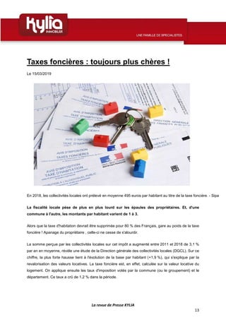 La revue de Presse KYLIA
13
Taxes foncières : toujours plus chères !
Le 15/03/2019
En 2018, les collectivités locales ont ...