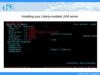 © 2015 IBM Corporation
Deploying CICS with Right Clicks - An Introduction to CICS Deployment Assistant v5.2 - S110
© 2015 IBM Corporation
Installing your Liberty-enabled JVM server
 