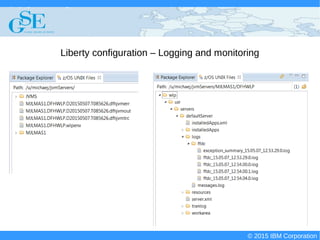 © 2015 IBM Corporation
Deploying CICS with Right Clicks - An Introduction to CICS Deployment Assistant v5.2 - S110
© 2015 IBM Corporation
Liberty configuration – Logging and monitoring
 