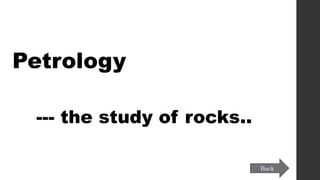 Petrology
--- the study of rocks..
Back
 