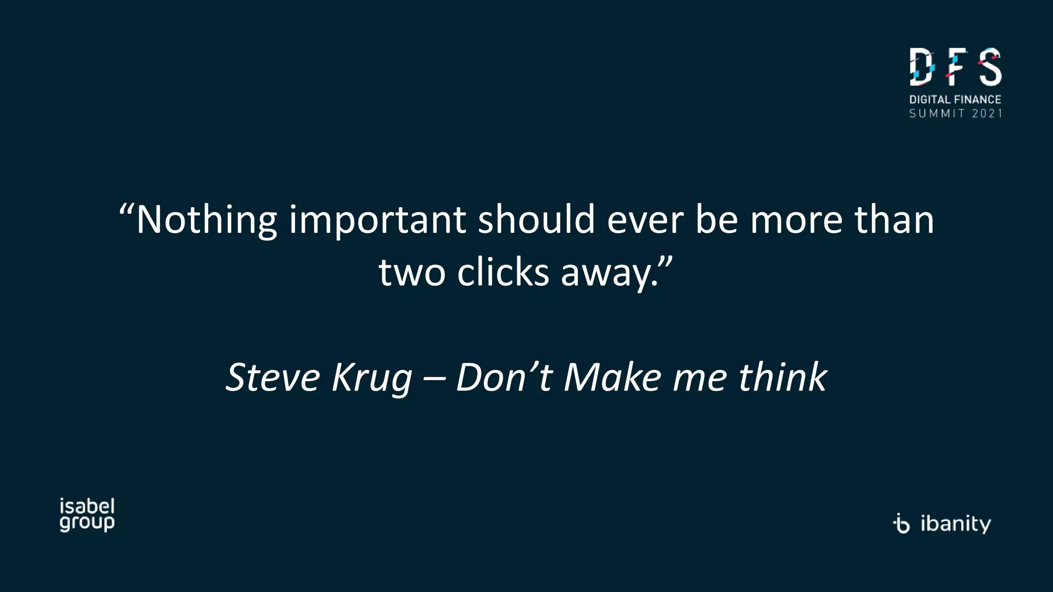 “Nothing important should ever be more than
two clicks away.”
Steve Krug – Don’t Make me think