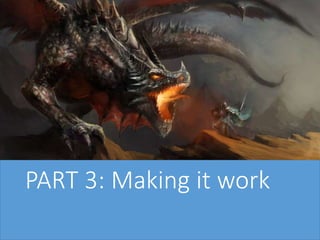 PART 3: Making it work
 