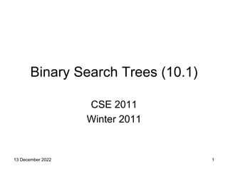 Binary Search Trees (10.1)
CSE 2011
Winter 2011
1
13 December 2022
 