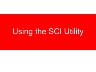 Using the SCI Utility
 
