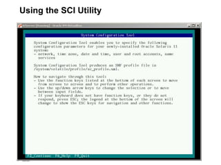 11
1
Copyright © 2012, Oracle and/or its affiliates. All rights
reserved.
Insert Information Protection Policy Classification from Slide 711
1
Copyright © 2012, Oracle and/or its affiliates. All rights
reserved.
Insert Information Protection Policy Classification from Slide 7
Using the SCI Utility
 