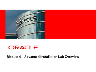 12
4
Copyright © 2012, Oracle and/or its affiliates. All rights
reserved.
Insert Information Protection Policy Classification from Slide 7
Module 4 – Advanced Installation Lab Overview
 