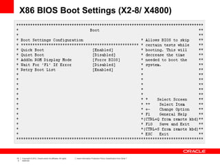 15
3
Copyright © 2012, Oracle and/or its affiliates. All rights
reserved.
Insert Information Protection Policy Classification from Slide 7
X86 BIOS Boot Settings (X2-8/ X4800)
 