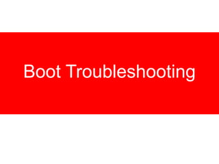 Boot Troubleshooting
 