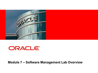 20
4
Copyright © 2012, Oracle and/or its affiliates. All rights
reserved.
Insert Information Protection Policy Classification from Slide 7
Module 7 – Software Management Lab Overview
 