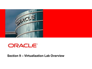 21
4
Copyright © 2012, Oracle and/or its affiliates. All rights
reserved.
Insert Information Protection Policy Classification from Slide 7
Section 9 – Virtualization Lab Overview
 