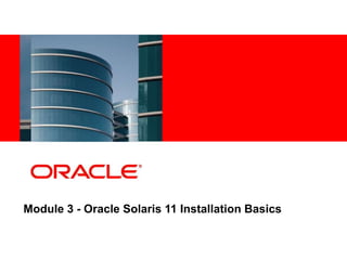 39 Copyright © 2012, Oracle and/or its affiliates. All rights
reserved.
Insert Information Protection Policy Classification from Slide 7
Module 3 - Oracle Solaris 11 Installation Basics
 