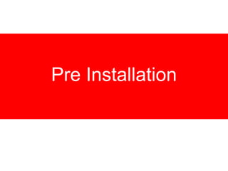 Pre Installation
 