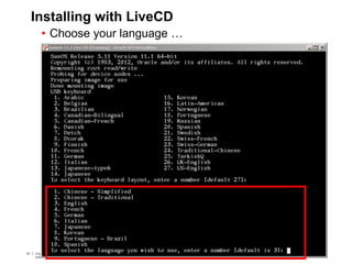 51 Copyright © 2012, Oracle and/or its affiliates. All rights
reserved.
Insert Information Protection Policy Classification from Slide 751 Copyright © 2012, Oracle and/or its affiliates. All rights
reserved.
Insert Information Protection Policy Classification from Slide 7
Installing with LiveCD
• Choose your language …
 